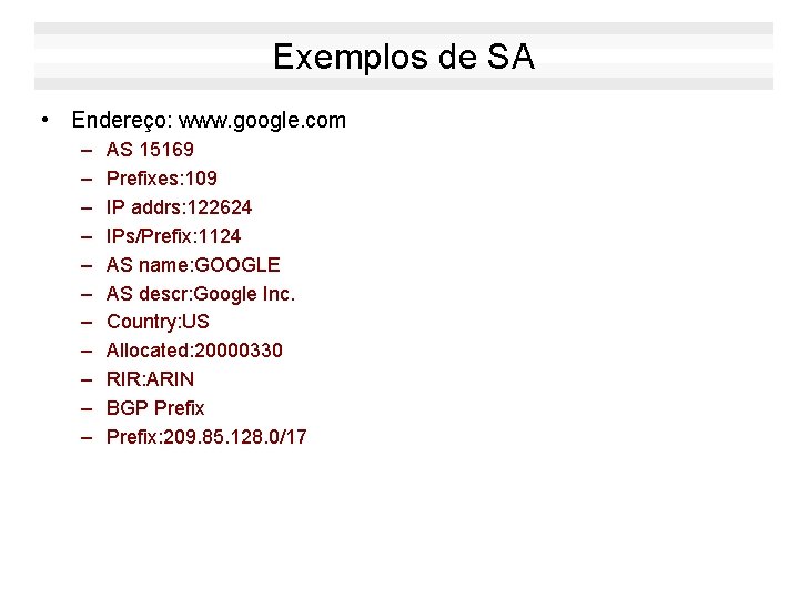 Exemplos de SA • Endereço: www. google. com – – – AS 15169 Prefixes: