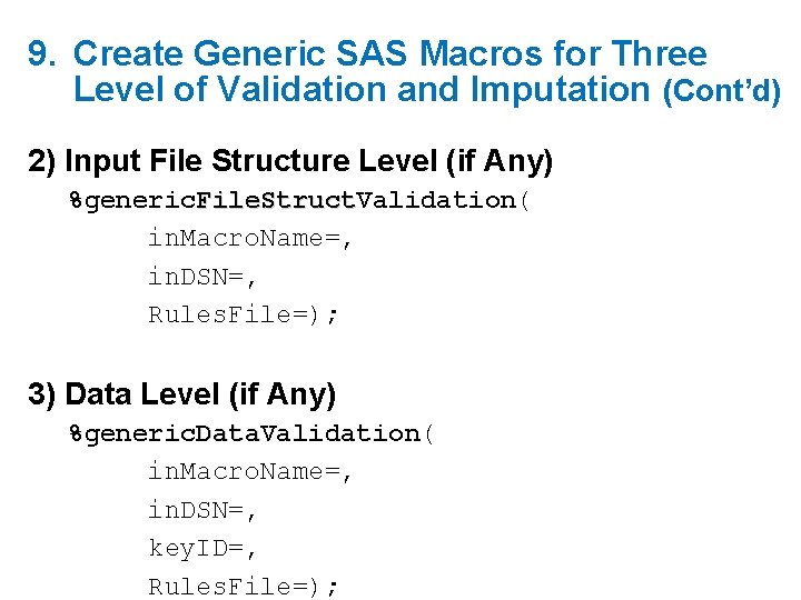 9. Create Generic SAS Macros for Three Level of Validation and Imputation (Cont’d) 2) 9. Create Generic SAS Macros for Three Level of Validation and Imputation (Cont’d) 2)