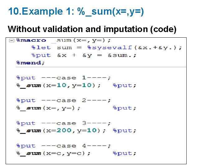 10. Example 1: %_sum(x=, y=) Without validation and imputation (code) 10. Example 1: %_sum(x=, y=) Without validation and imputation (code)