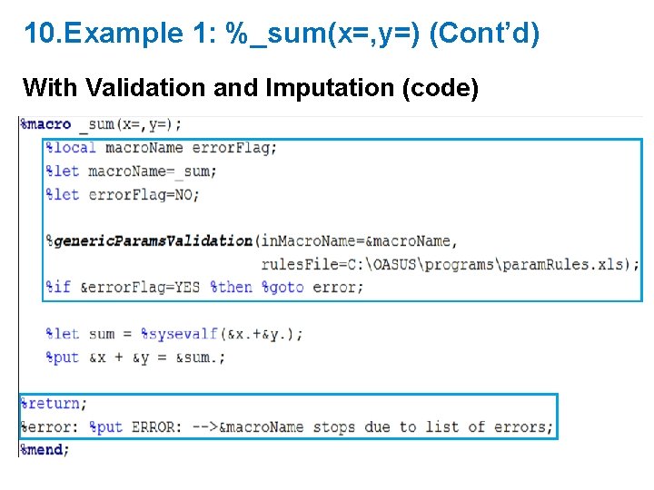 10. Example 1: %_sum(x=, y=) (Cont’d) With Validation and Imputation (code) 10. Example 1: %_sum(x=, y=) (Cont’d) With Validation and Imputation (code)