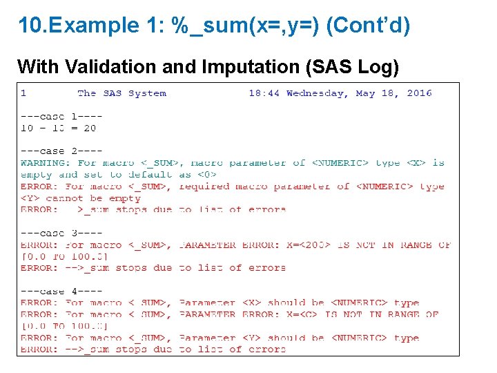 10. Example 1: %_sum(x=, y=) (Cont’d) With Validation and Imputation (SAS Log) 10. Example 1: %_sum(x=, y=) (Cont’d) With Validation and Imputation (SAS Log)