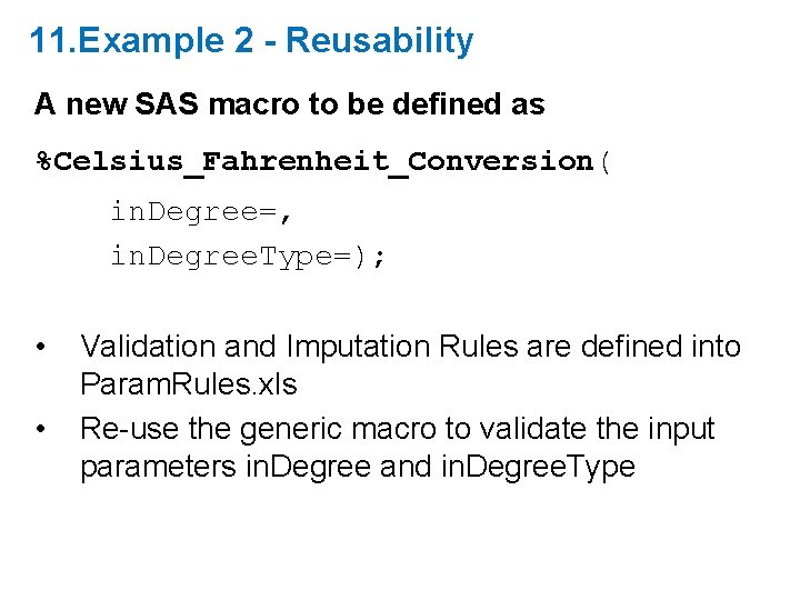 11. Example 2 - Reusability A new SAS macro to be defined as %Celsius_Fahrenheit_Conversion( 11. Example 2 - Reusability A new SAS macro to be defined as %Celsius_Fahrenheit_Conversion(