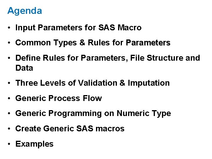 Agenda • Input Parameters for SAS Macro • Common Types & Rules for Parameters Agenda • Input Parameters for SAS Macro • Common Types & Rules for Parameters