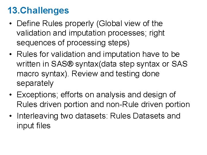 13. Challenges • Define Rules properly (Global view of the validation and imputation processes; 13. Challenges • Define Rules properly (Global view of the validation and imputation processes;