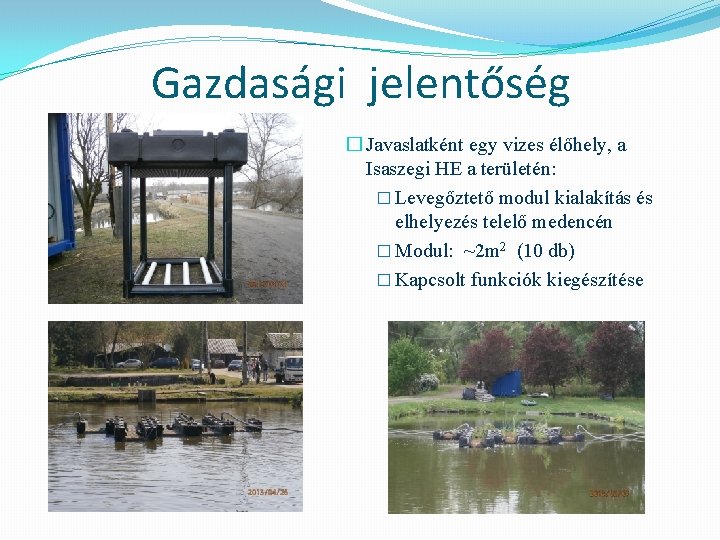 Gazdasági jelentőség � Javaslatként egy vizes élőhely, a Isaszegi HE a területén: � Levegőztető