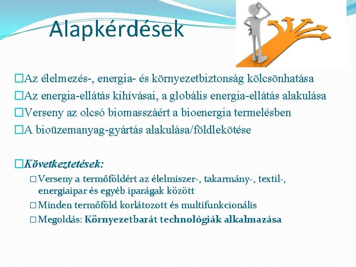 Alapkérdések �Az élelmezés-, energia- és környezetbiztonság kölcsönhatása �Az energia-ellátás kihívásai, a globális energia-ellátás alakulása