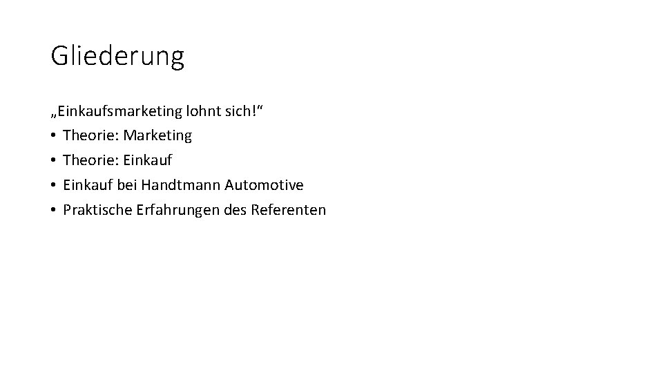 Gliederung „Einkaufsmarketing lohnt sich!“ • Theorie: Marketing • Theorie: Einkauf • Einkauf bei Handtmann Gliederung „Einkaufsmarketing lohnt sich!“ • Theorie: Marketing • Theorie: Einkauf • Einkauf bei Handtmann