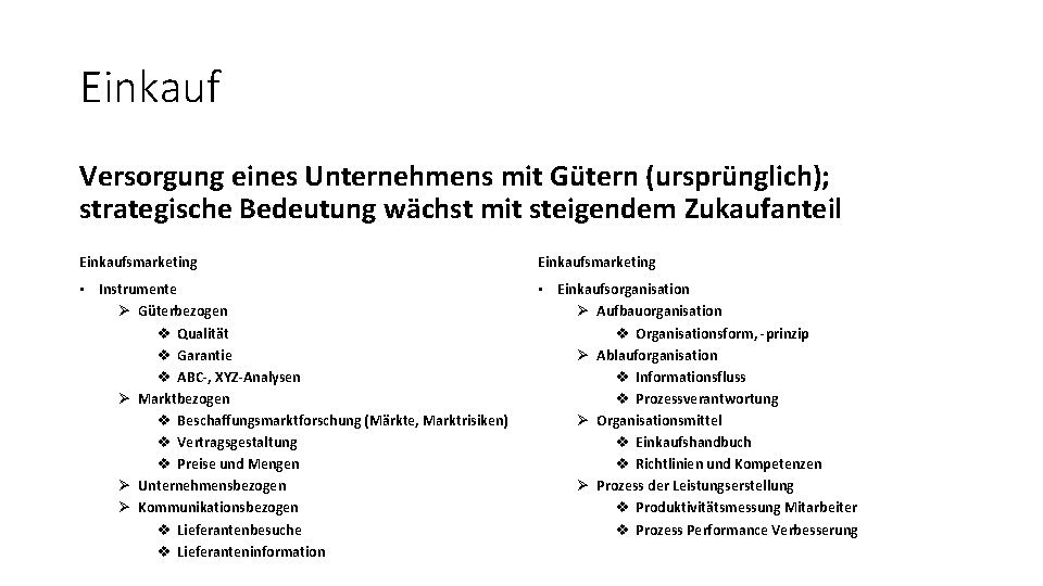 Einkauf Versorgung eines Unternehmens mit Gütern (ursprünglich); strategische Bedeutung wächst mit steigendem Zukaufanteil Einkaufsmarketing Einkauf Versorgung eines Unternehmens mit Gütern (ursprünglich); strategische Bedeutung wächst mit steigendem Zukaufanteil Einkaufsmarketing