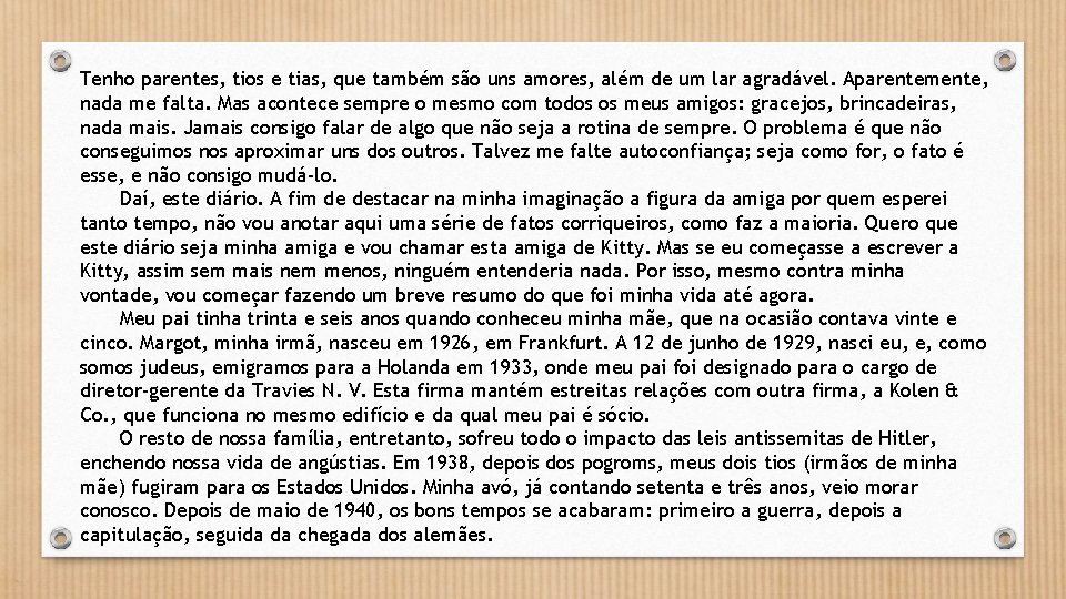 Tenho parentes, tios e tias, que também são uns amores, além de um lar