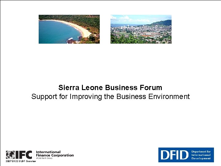 Sierra Leone Business Forum Support for Improving the Business Environment 2007 03 22 SLBF