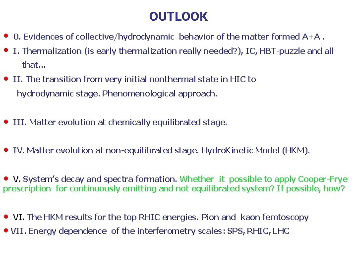 OUTLOOK • • 0. Evidences of collective/hydrodynamic behavior of the matter formed A+A. I.