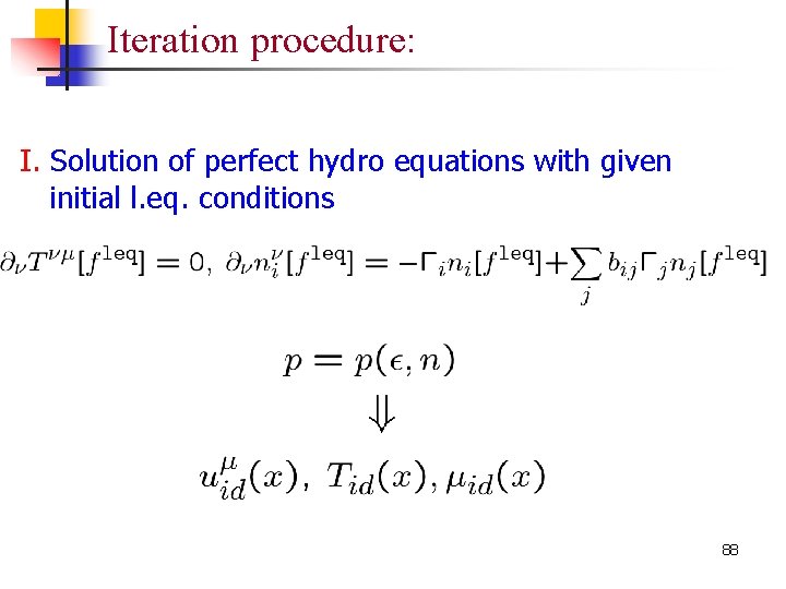 Iteration procedure: I. Solution of perfect hydro equations with given initial l. eq. conditions