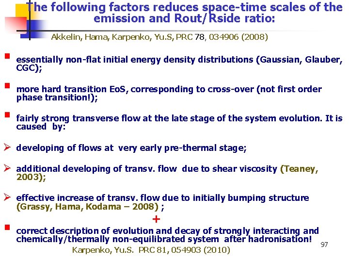 The following factors reduces space-time scales of the emission and Rout/Rside ratio: Akkelin, Hama,