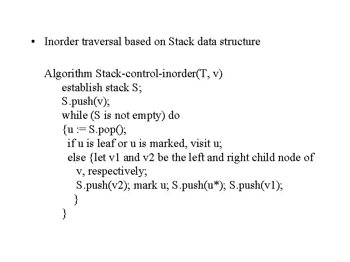  • Inorder traversal based on Stack data structure Algorithm Stack-control-inorder(T, v) establish stack