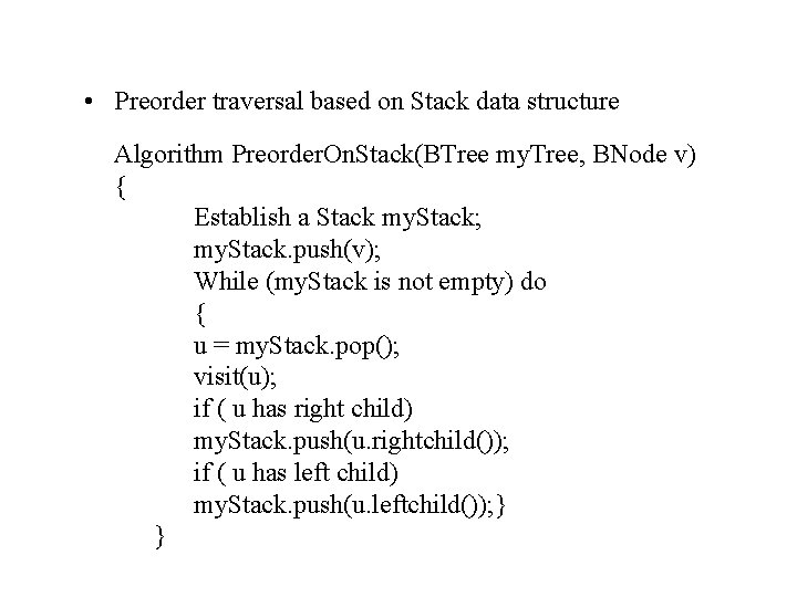  • Preorder traversal based on Stack data structure Algorithm Preorder. On. Stack(BTree my.