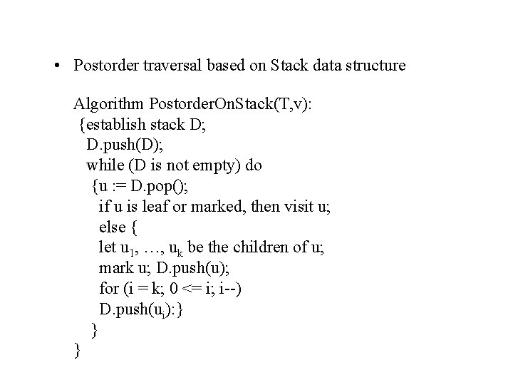  • Postorder traversal based on Stack data structure Algorithm Postorder. On. Stack(T, v):