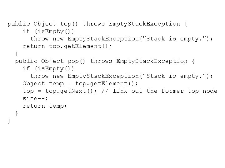 public Object top() throws Empty. Stack. Exception { if (is. Empty()) throw new Empty.