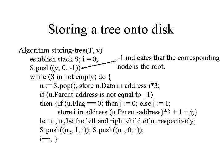 Storing a tree onto disk Algorithm storing-tree(T, v) -1 indicates that the corresponding establish