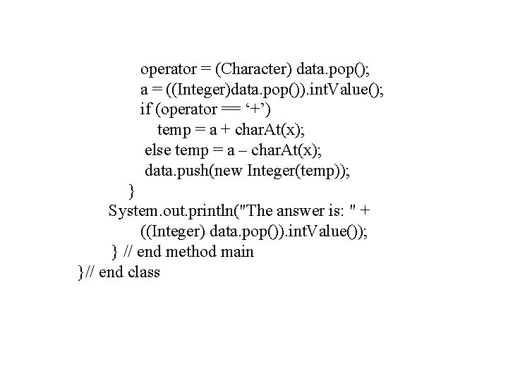 operator = (Character) data. pop(); a = ((Integer)data. pop()). int. Value(); if (operator ==