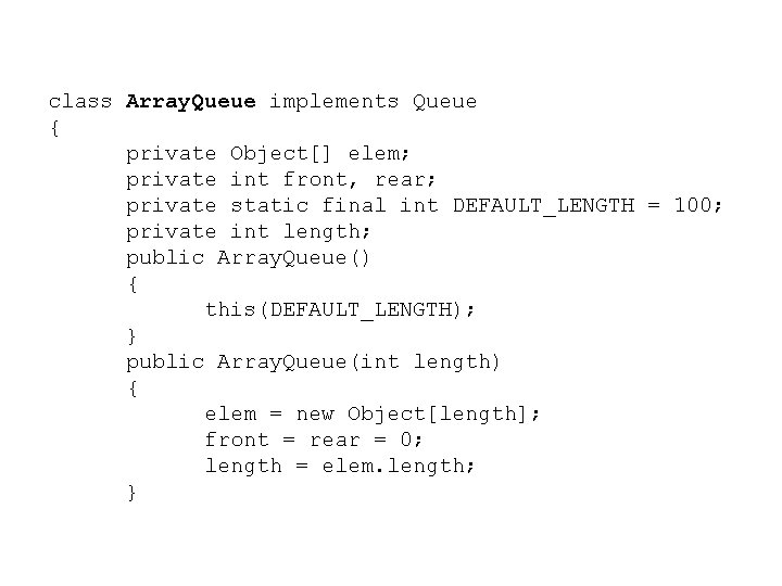 class Array. Queue implements Queue { private Object[] elem; private int front, rear; private