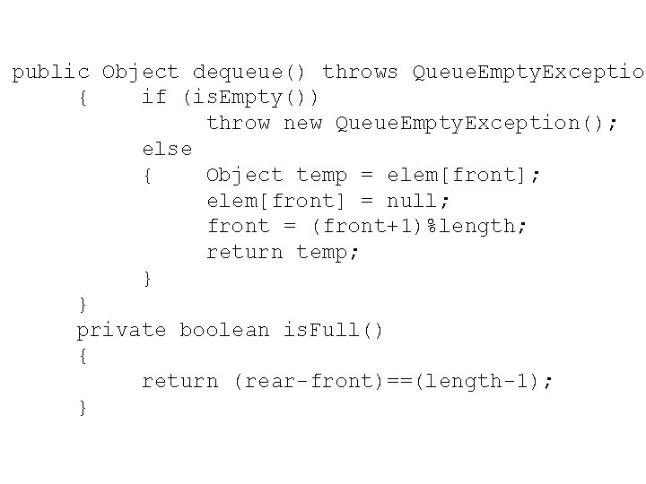 public Object dequeue() throws Queue. Empty. Exception { if (is. Empty()) throw new Queue.