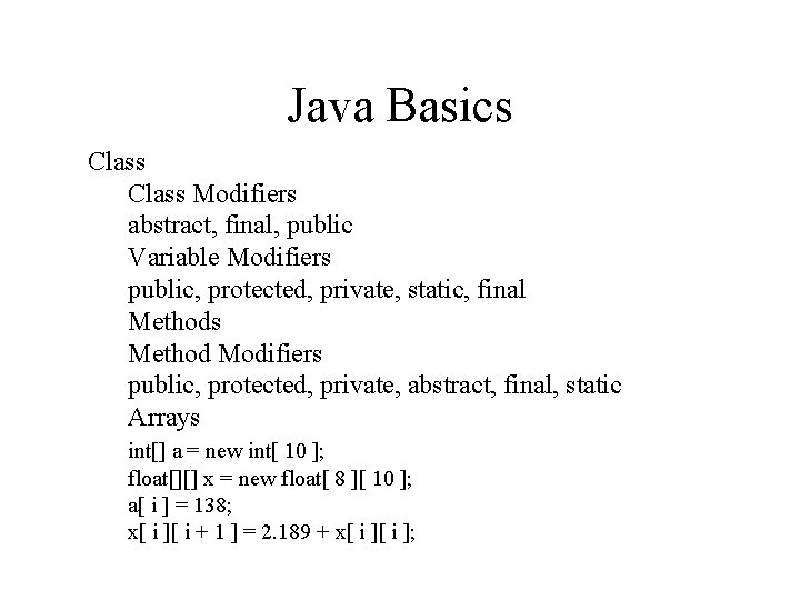Java Basics Class Modifiers abstract, final, public Variable Modifiers public, protected, private, static, final