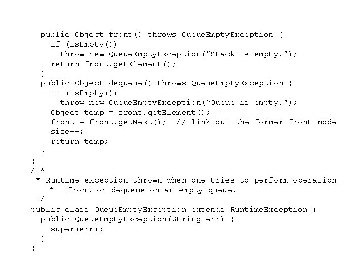  public Object front() throws Queue. Empty. Exception { if (is. Empty()) throw new