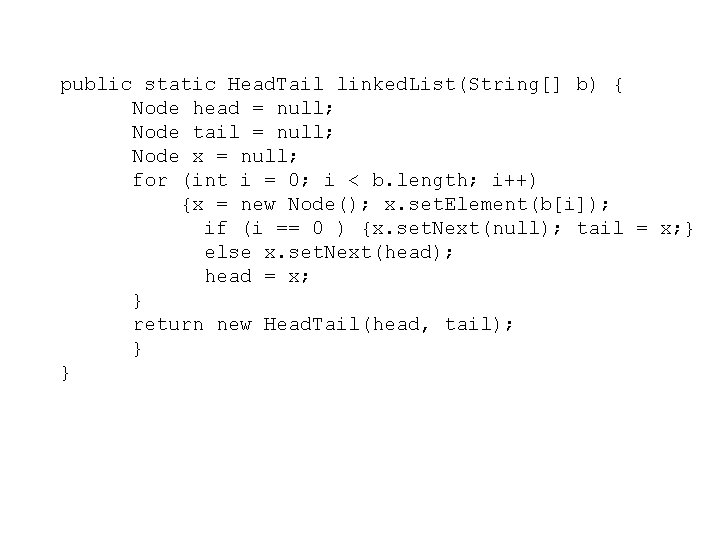 public static Head. Tail linked. List(String[] b) { Node head = null; Node tail