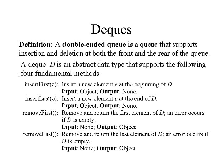 Deques Definition: A double-ended queue is a queue that supports insertion and deletion at