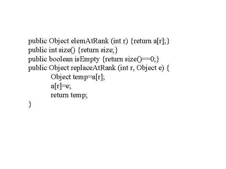 public Object elem. At. Rank (int r) {return a[r]; } public int size() {return