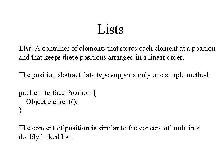 Lists List: A container of elements that stores each element at a position and