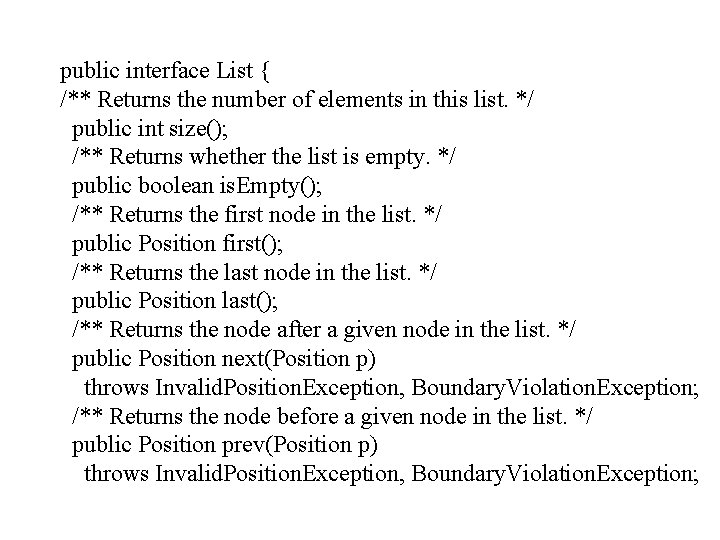 public interface List { /** Returns the number of elements in this list. */