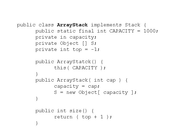 public class Array. Stack implements Stack { public static final int CAPACITY = 1000;