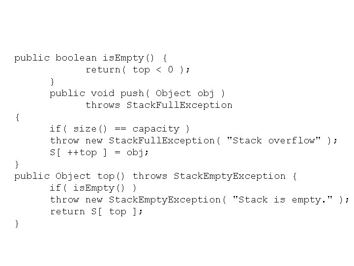 public boolean is. Empty() { return( top < 0 ); } public void push(