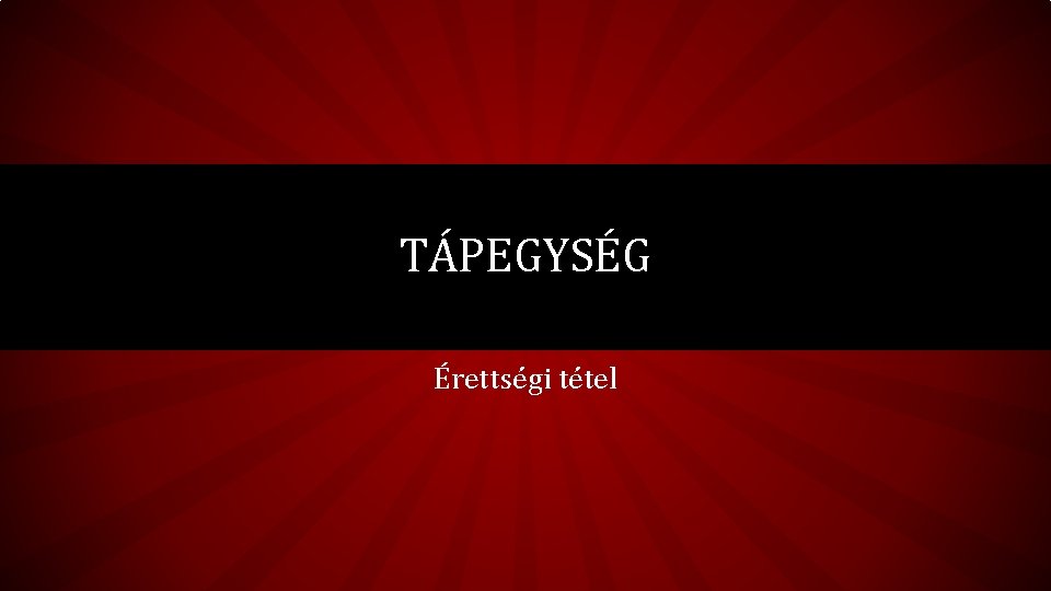 TÁPEGYSÉG Érettségi tétel 