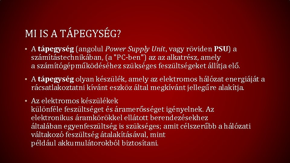 MI IS A TÁPEGYSÉG? • A tápegység (angolul Power Supply Unit, vagy röviden PSU)