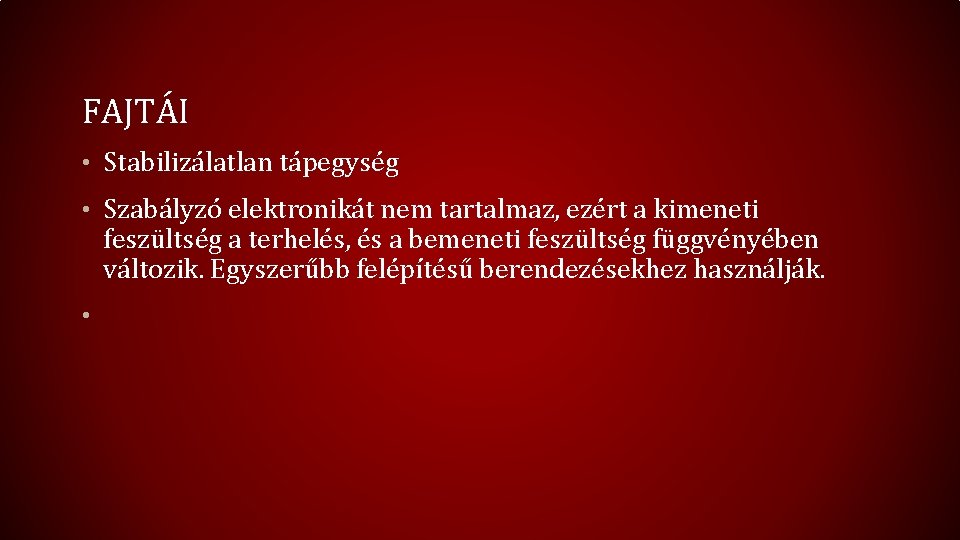 FAJTÁI • Stabilizálatlan tápegység • Szabályzó elektronikát nem tartalmaz, ezért a kimeneti feszültség a FAJTÁI • Stabilizálatlan tápegység • Szabályzó elektronikát nem tartalmaz, ezért a kimeneti feszültség a