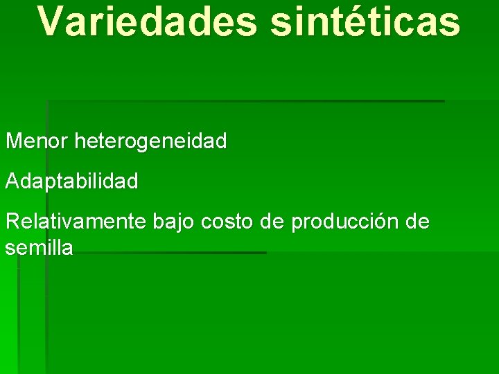 Variedades sintéticas Menor heterogeneidad Adaptabilidad Relativamente bajo costo de producción de semilla 