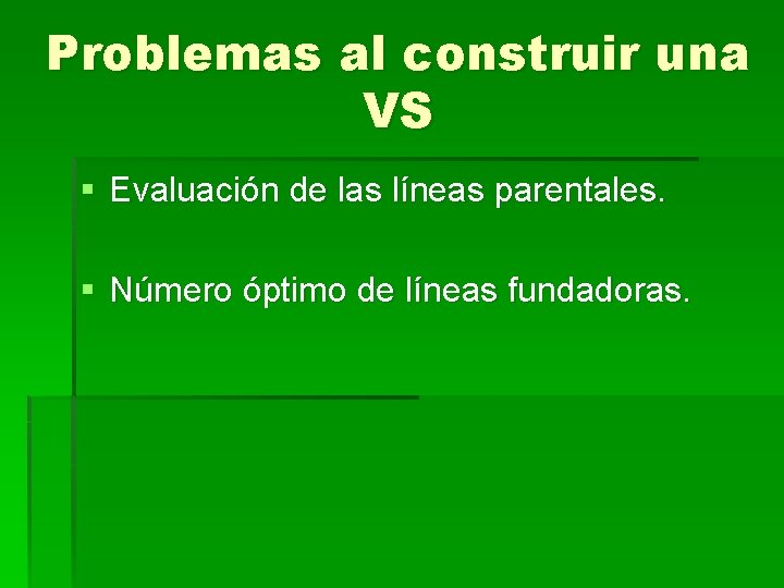 Problemas al construir una VS § Evaluación de las líneas parentales. § Número óptimo