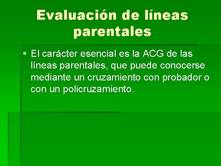 Evaluación de líneas parentales § El carácter esencial es la ACG de las líneas