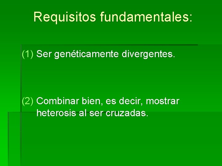 Requisitos fundamentales: (1) Ser genéticamente divergentes. (2) Combinar bien, es decir, mostrar heterosis al