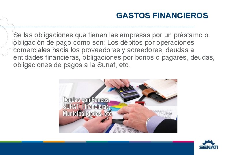GASTOS FINANCIEROS Se las obligaciones que tienen las empresas por un préstamo o obligación GASTOS FINANCIEROS Se las obligaciones que tienen las empresas por un préstamo o obligación