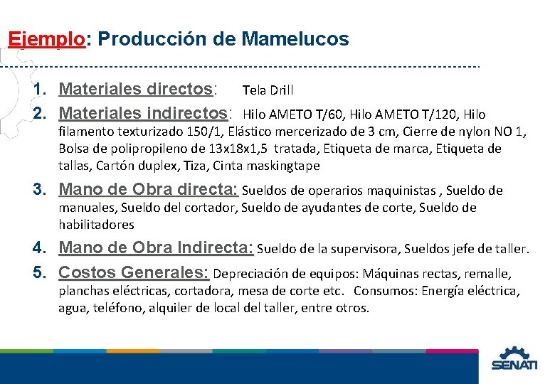 Ejemplo: Ejemplo Producción de Mamelucos 1. Materiales directos: directos Tela Drill 2. Materiales indirectos: Ejemplo: Ejemplo Producción de Mamelucos 1. Materiales directos: directos Tela Drill 2. Materiales indirectos: