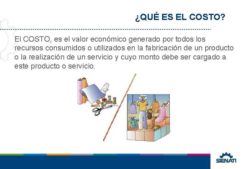 ¿QUÉ ES EL COSTO? El COSTO, es el valor económico generado por todos los ¿QUÉ ES EL COSTO? El COSTO, es el valor económico generado por todos los