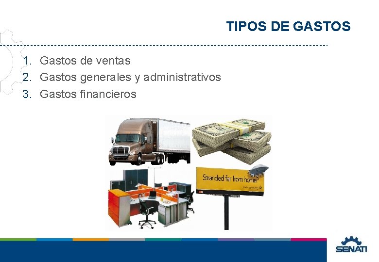 TIPOS DE GASTOS 1. Gastos de ventas 2. Gastos generales y administrativos 3. Gastos TIPOS DE GASTOS 1. Gastos de ventas 2. Gastos generales y administrativos 3. Gastos