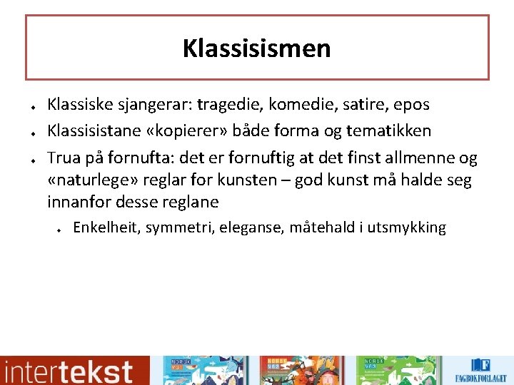Klassisismen u u u Klassiske sjangerar: tragedie, komedie, satire, epos Klassisistane «kopierer» både forma Klassisismen u u u Klassiske sjangerar: tragedie, komedie, satire, epos Klassisistane «kopierer» både forma