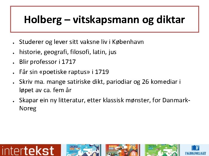 Holberg – vitskapsmann og diktar u u u Studerer og lever sitt vaksne liv Holberg – vitskapsmann og diktar u u u Studerer og lever sitt vaksne liv