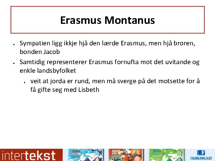 Erasmus Montanus u u Sympatien ligg ikkje hjå den lærde Erasmus, men hjå broren, Erasmus Montanus u u Sympatien ligg ikkje hjå den lærde Erasmus, men hjå broren,