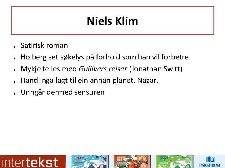 Niels Klim u u u Satirisk roman Holberg set søkelys på forhold som han Niels Klim u u u Satirisk roman Holberg set søkelys på forhold som han