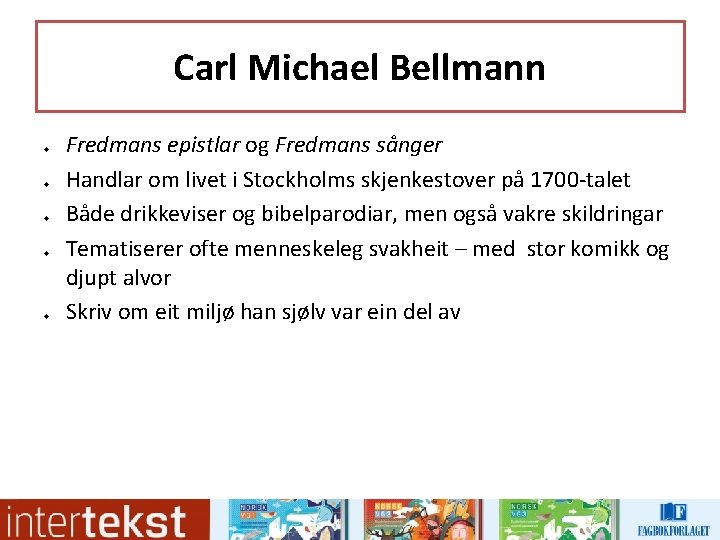Carl Michael Bellmann u u u Fredmans epistlar og Fredmans sånger Handlar om livet Carl Michael Bellmann u u u Fredmans epistlar og Fredmans sånger Handlar om livet